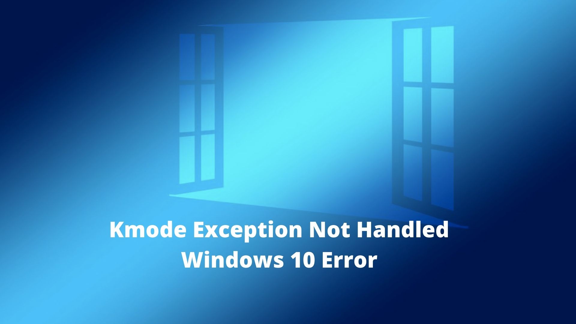 Understanding of the Kmode Exception Not Handled Windows 10 Error